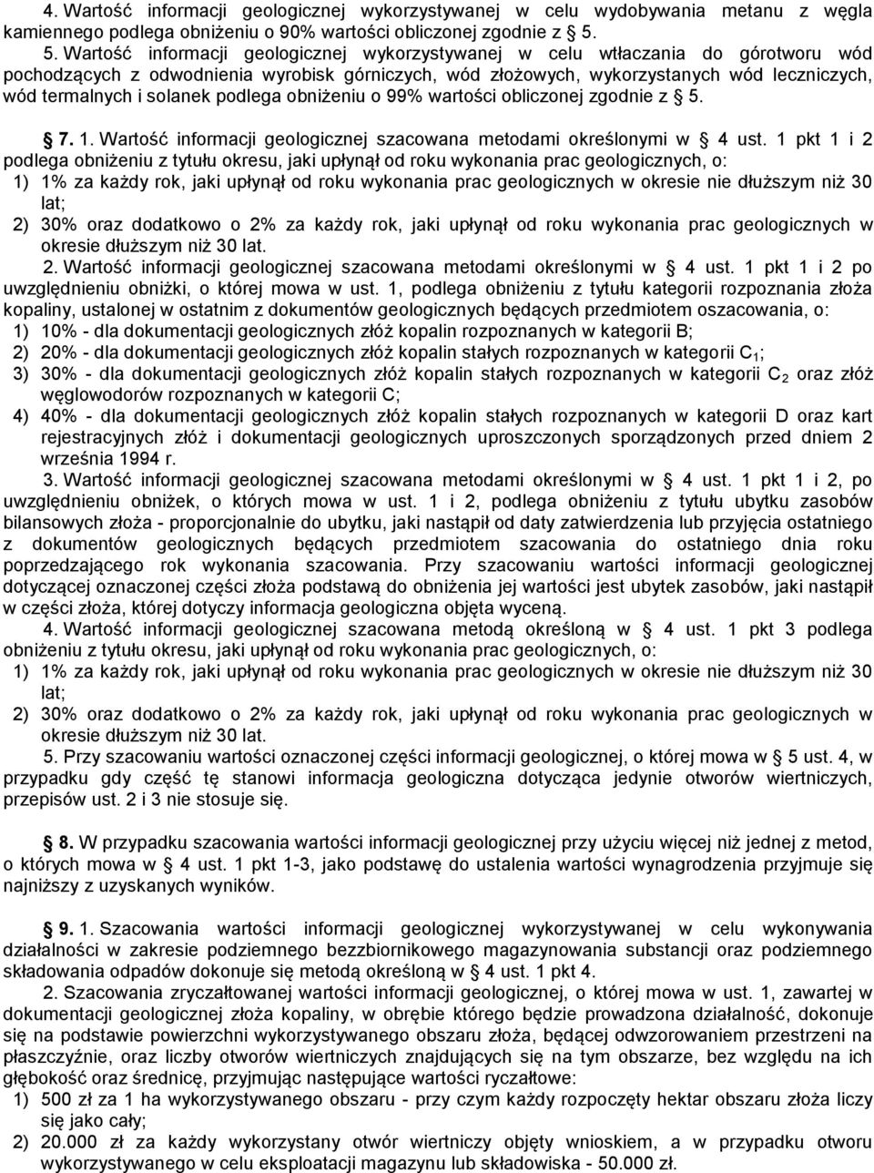 solanek podlega obniżeniu o 99% wartości obliczonej zgodnie z 5. 7. 1. Wartość informacji geologicznej szacowana metodami określonymi w 4 ust.