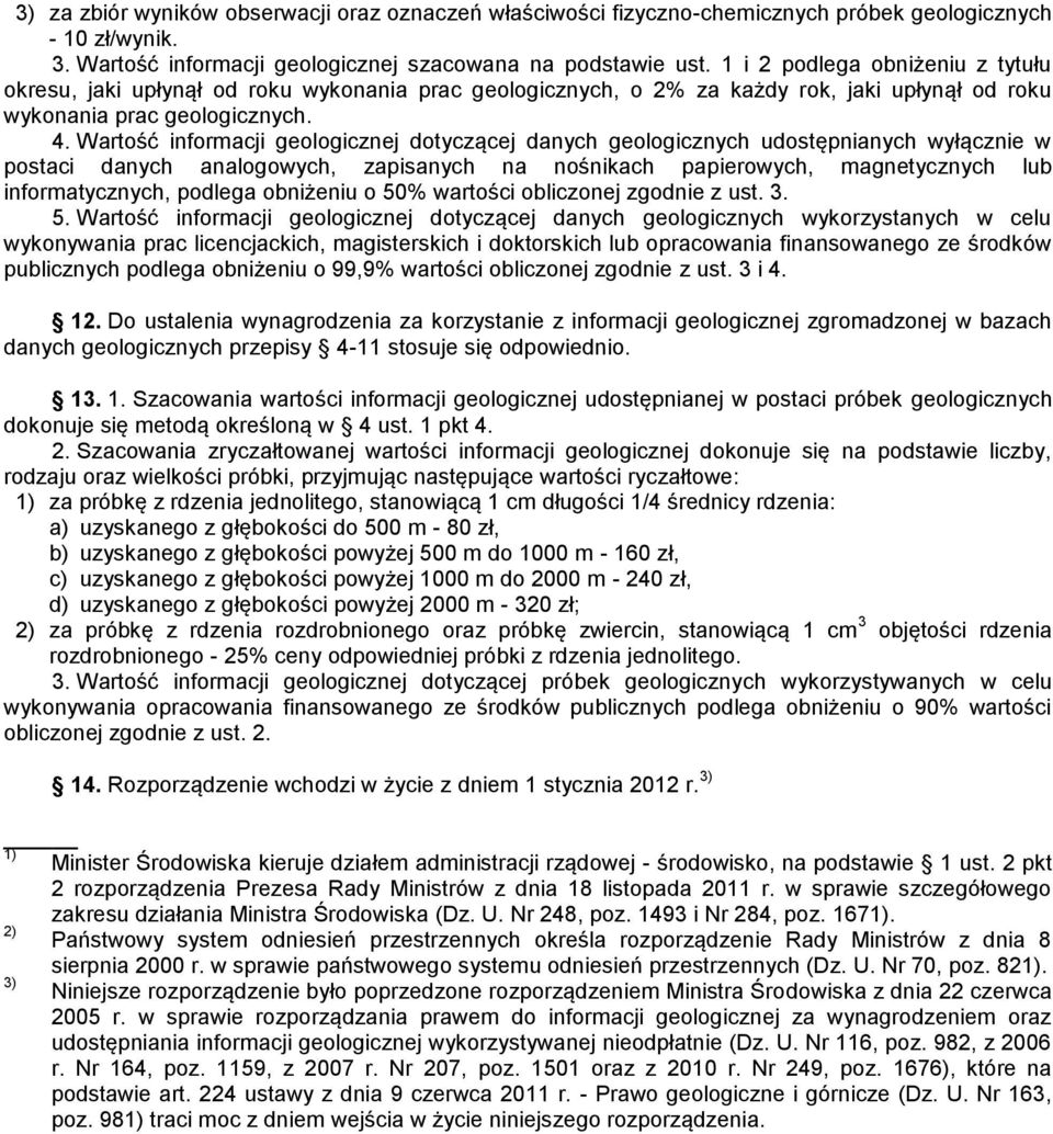 Wartość informacji geologicznej dotyczącej danych geologicznych udostępnianych wyłącznie w postaci danych analogowych, zapisanych na nośnikach papierowych, magnetycznych lub informatycznych, podlega