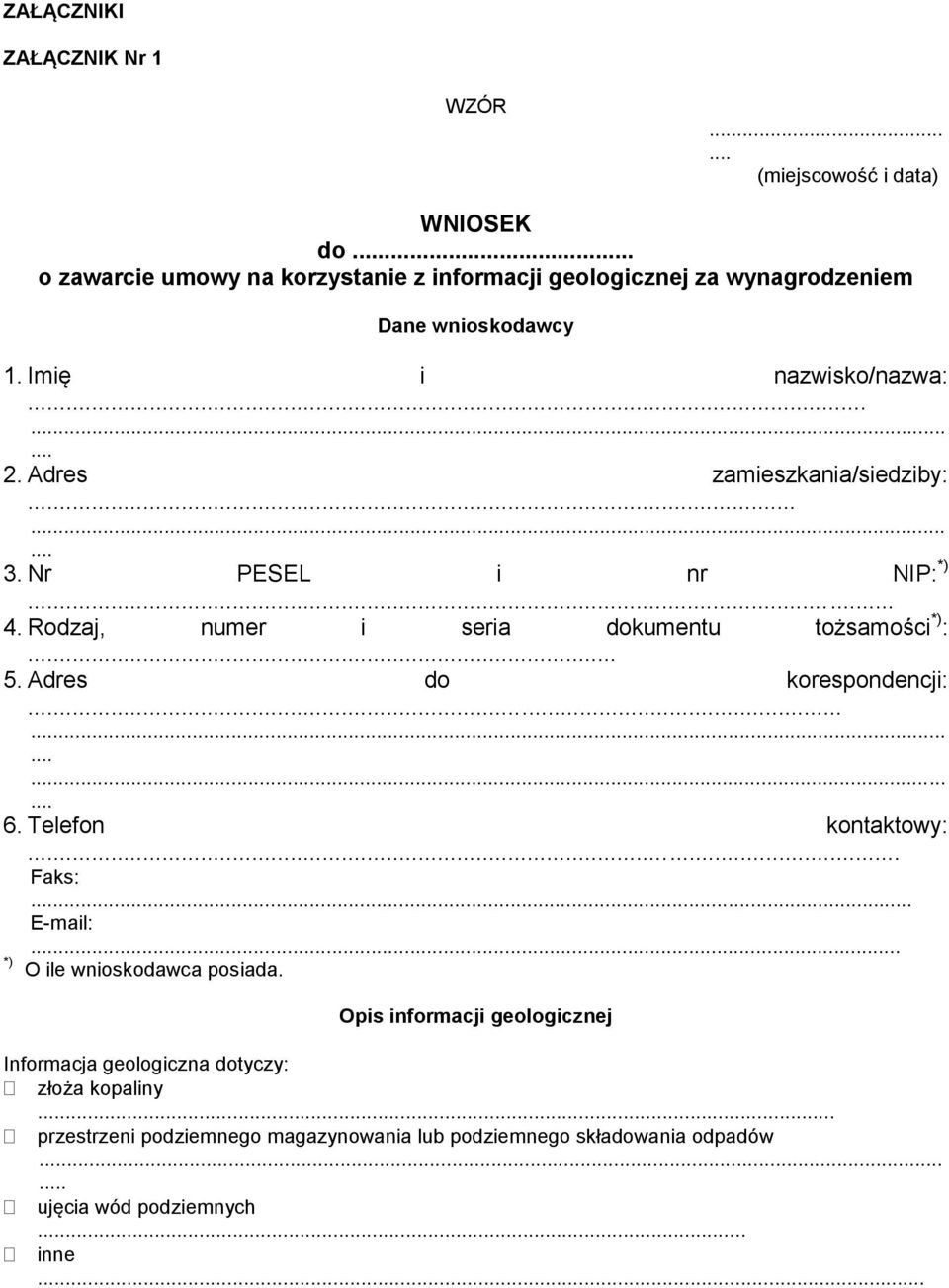 Adres zamieszkania/siedziby:......... 3. Nr PESEL i nr NIP: *)... 4. Rodzaj, numer i seria dokumentu tożsamości *) :... 5. Adres do korespondencji:............... 6.