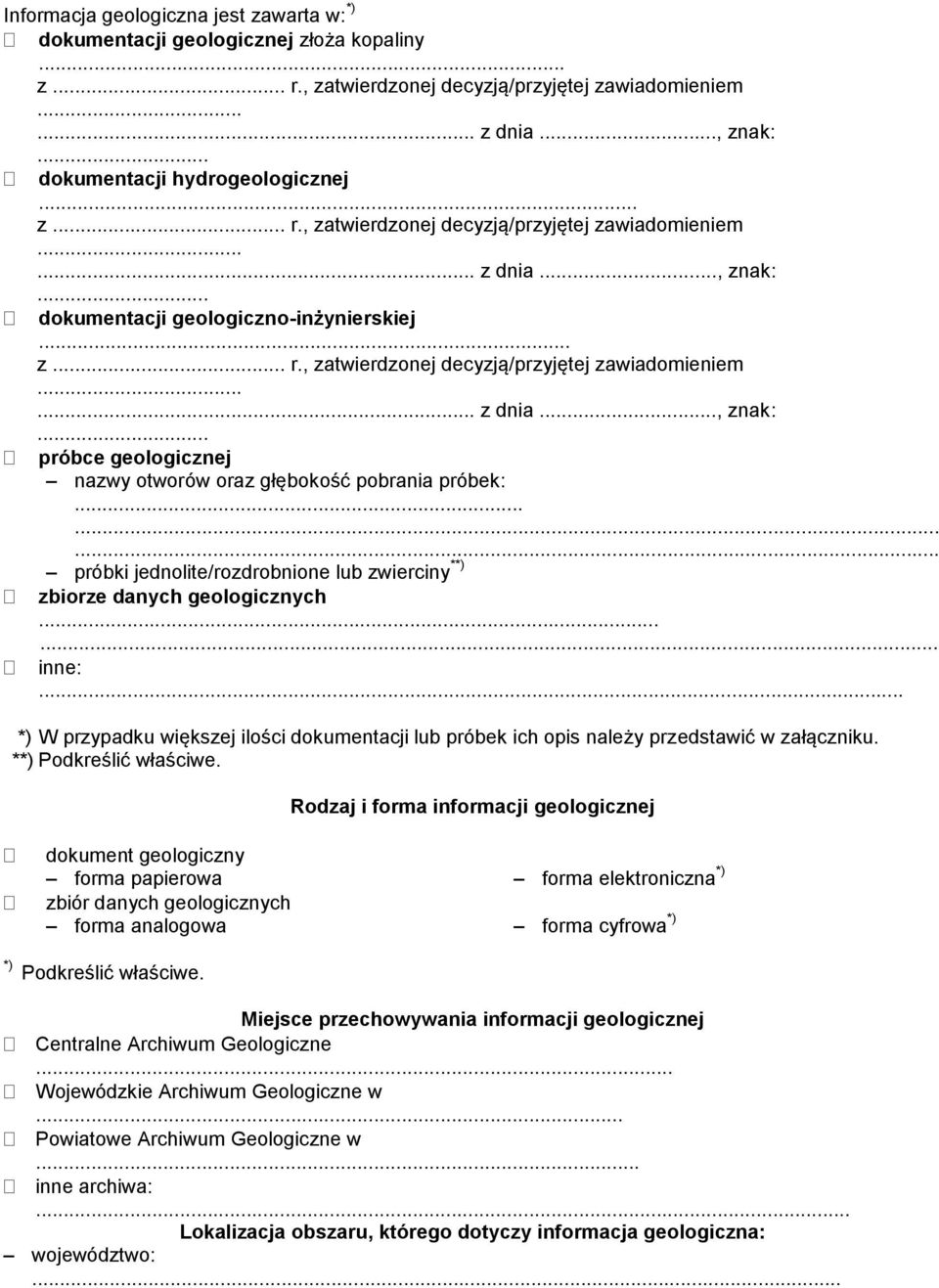 .. próbki jednolite/rozdrobnione lub zwierciny **) zbiorze danych geologicznych...... inne: *) W przypadku większej ilości dokumentacji lub próbek ich opis należy przedstawić w załączniku.