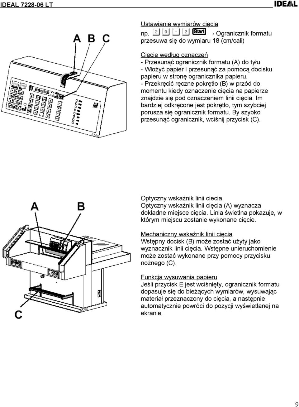 papieru. - Przekręcić ręczne pokrętło (B) w przód do momentu kiedy oznaczenie cięcia na papierze znajdzie się pod oznaczeniem linii cięcia.