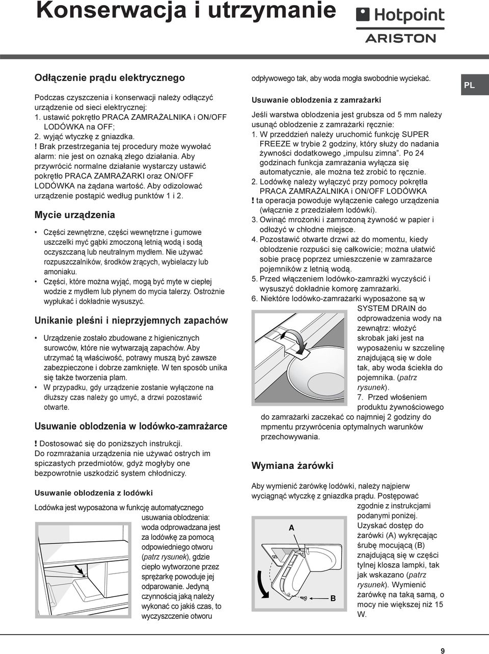 Aby przywróciæ normalne dzia³anie wystarczy ustawiæ pokrêt³o PRACA ZAMRA ARKI oraz ON/OFF LODÓWKA na ¹dana wartoœæ. Aby odizolowaæ urz¹dzenie post¹piæ wed³ug punktów 1 i 2.