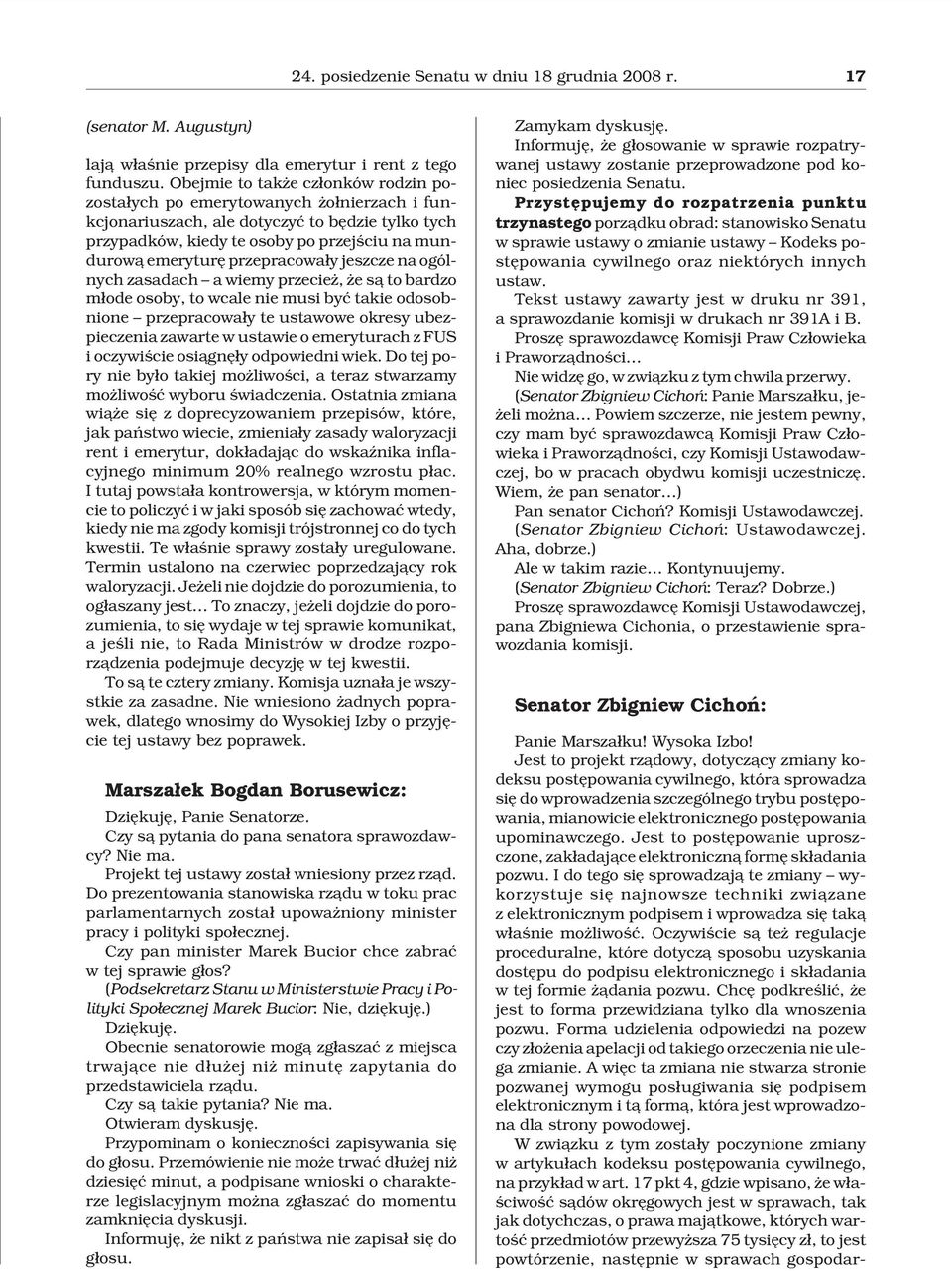 przepracowa³y jeszcze na ogólnych zasadach a wiemy przecie, e s¹ to bardzo m³ode osoby, to wcale nie musi byæ takie odosobnione przepracowa³y te ustawowe okresy ubezpieczenia zawarte w ustawie o