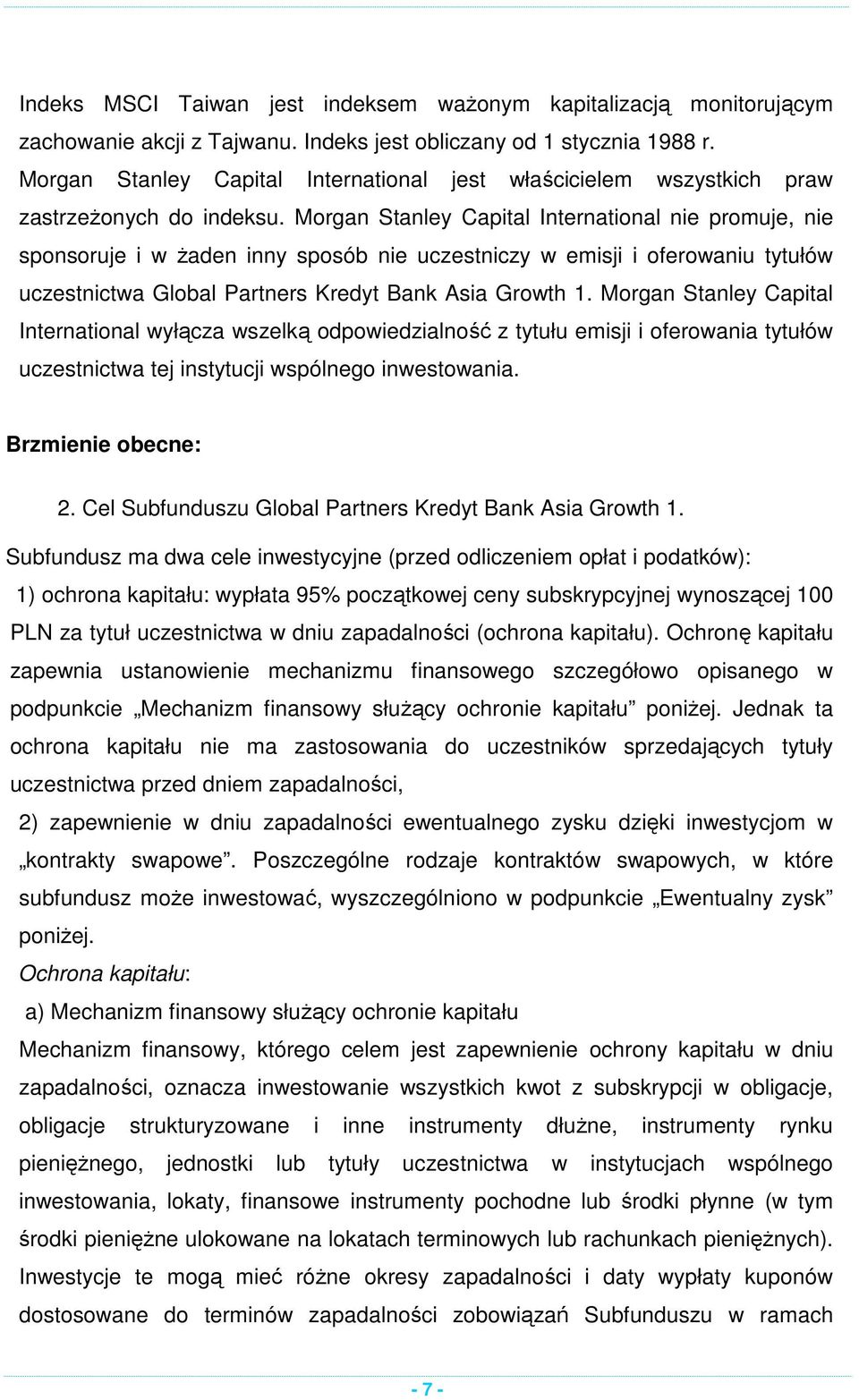 Morgan Stanley Capital International nie promuje, nie sponsoruje i w żaden inny sposób nie uczestniczy w emisji i oferowaniu tytułów uczestnictwa Global Partners Kredyt Bank Asia Growth 1.