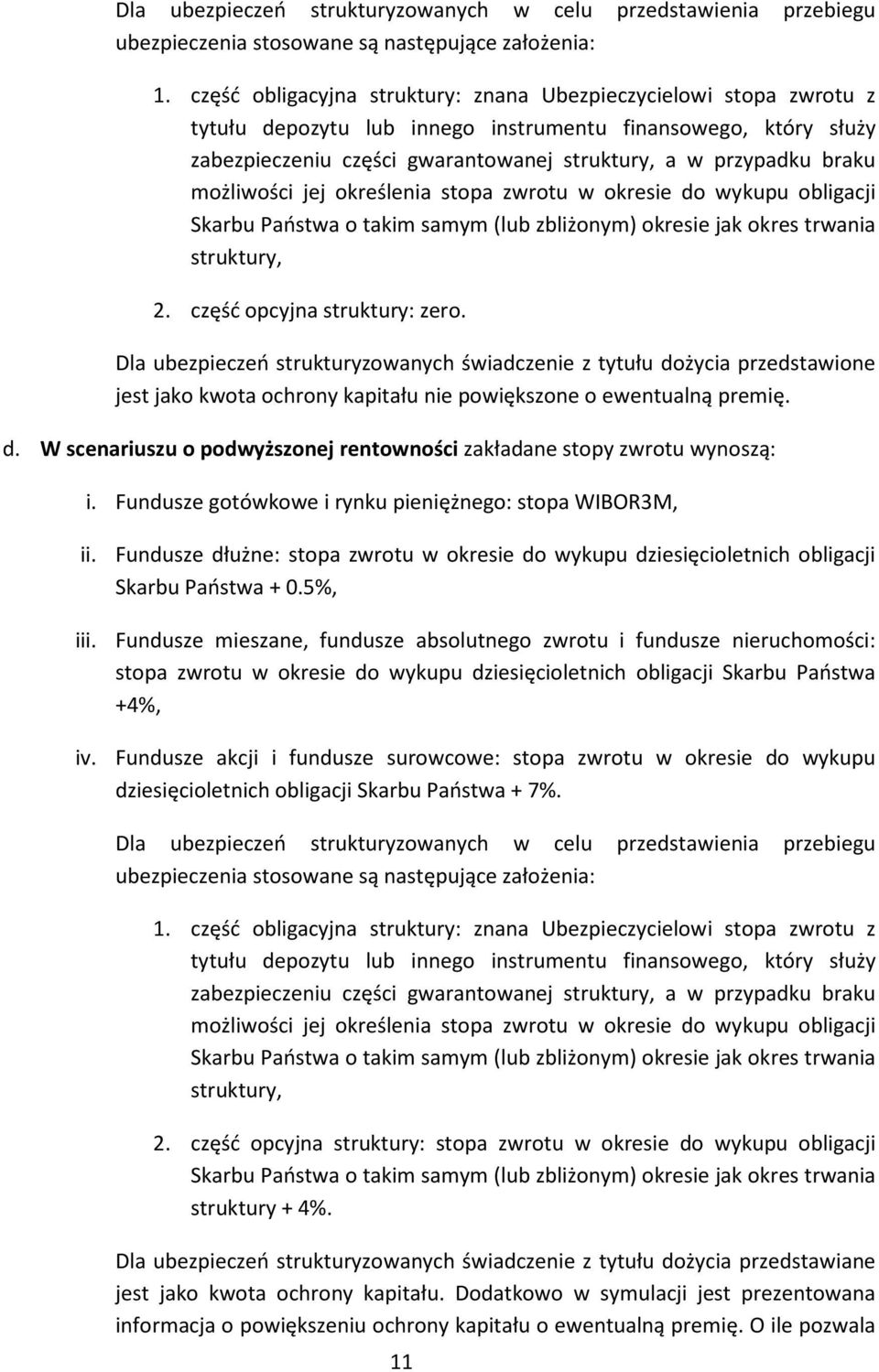 możliwości jej określenia stopa zwrotu w okresie do wykupu obligacji Skarbu Państwa o takim samym (lub zbliżonym) okresie jak okres trwania struktury, 2. część opcyjna struktury: zero.