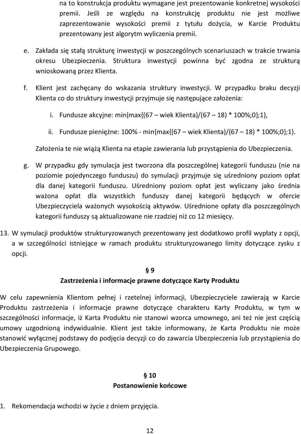 Zakłada się stałą strukturę inwestycji w poszczególnych scenariuszach w trakcie trwania okresu Ubezpieczenia. Struktura inwestycji powinna być zgodna ze strukturą wnioskowaną przez Klienta. f.