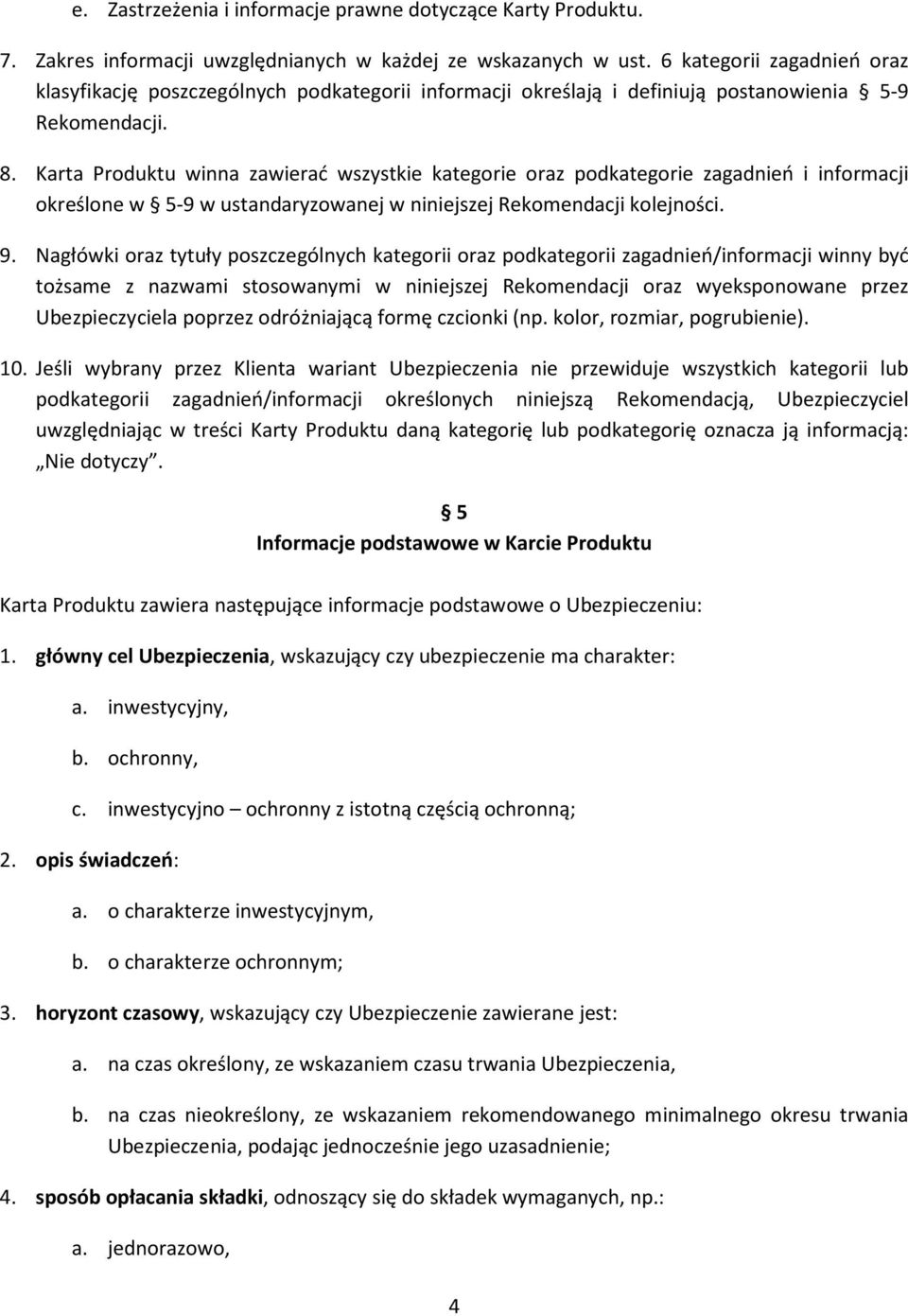 Karta Produktu winna zawierać wszystkie kategorie oraz podkategorie zagadnień i informacji określone w 5-9 w ustandaryzowanej w niniejszej Rekomendacji kolejności. 9.