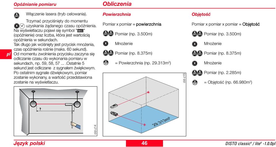 Od momentu zwolnienia przycisku zaczyna się odliczanie czasu do wykonania pomiaru w sekundach, np. 59, 58, 57....Ostatnie 5 sekund jest odliczane z sygnałem źwiękowym.