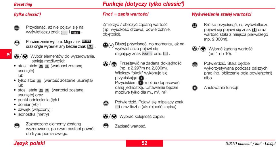 dźwięk (włączony) i jednostka (metry) Zaznaczone elementy zostaną wyzerowane, po czym nastąpi powrót do trybu pomiarowego.