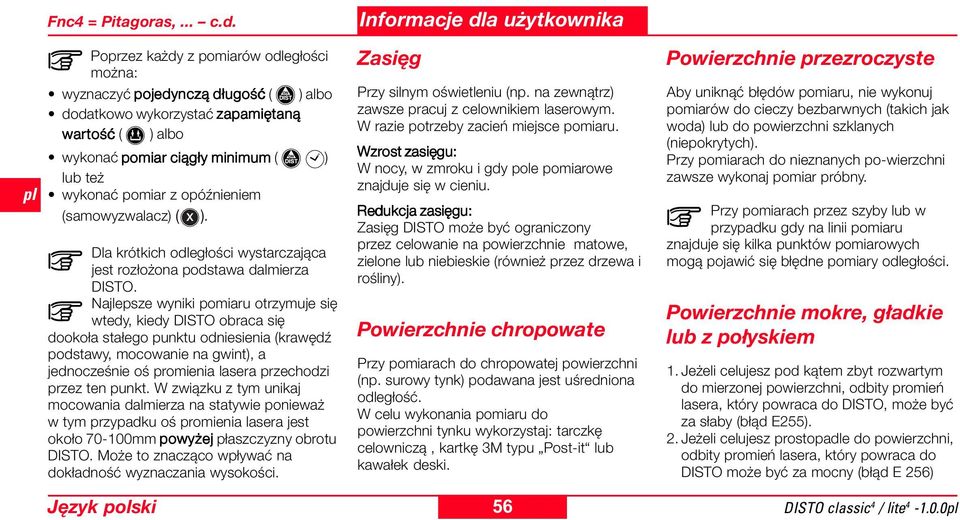 opóźnieniem (samowyzwalacz) ( ). Dla krótkich odległości wystarczająca jest rozłożona podstawa dalmierza DISTO.