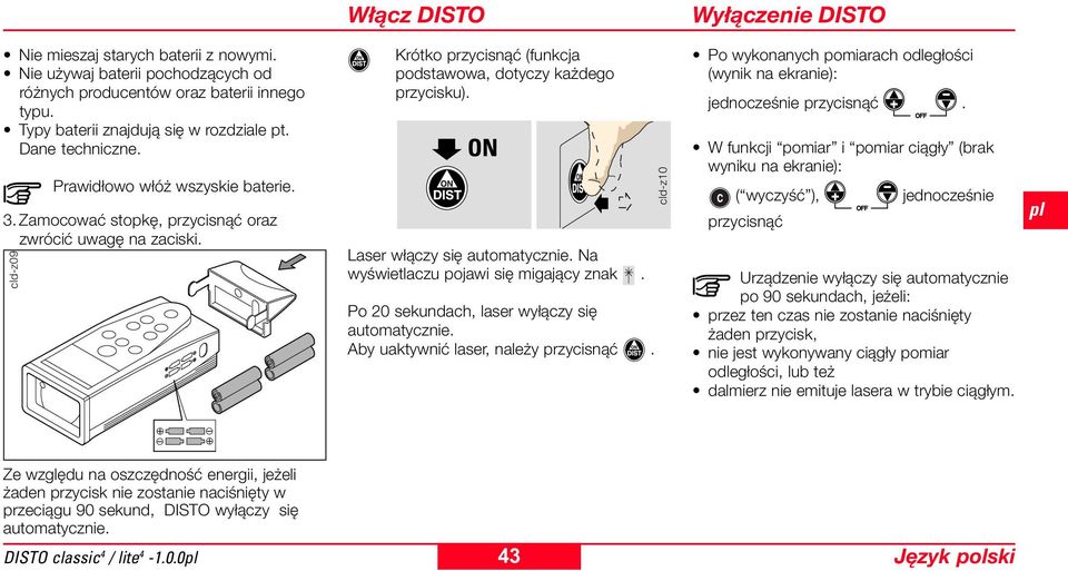 Laser włączy się automatycznie. Na wyświetlaczu pojawi się migający znak. Po 20 sekundach, laser wyłączy się automatycznie. Aby uaktywnić laser, należy przycisnąć.