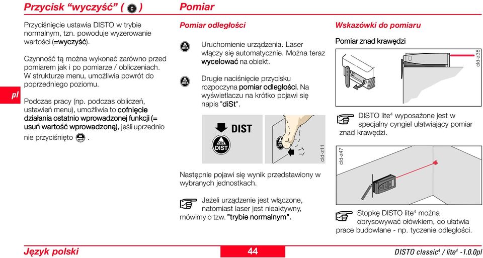 podczas obliczeń, ustawień menu), umożliwia to cofnięcie działania ostatnio wprowadzonej funkcji (= usuń wartość wprowadzoną), jeśli uprzednio nie przyciśnięto.