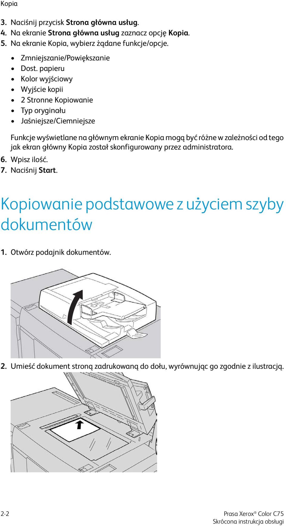 papieru Kolor wyjściowy Wyjście kopii 2 Stronne Kopiowanie Typ oryginału Jaśniejsze/Ciemniejsze Funkcje wyświetlane na głównym ekranie Kopia mogą być różne w