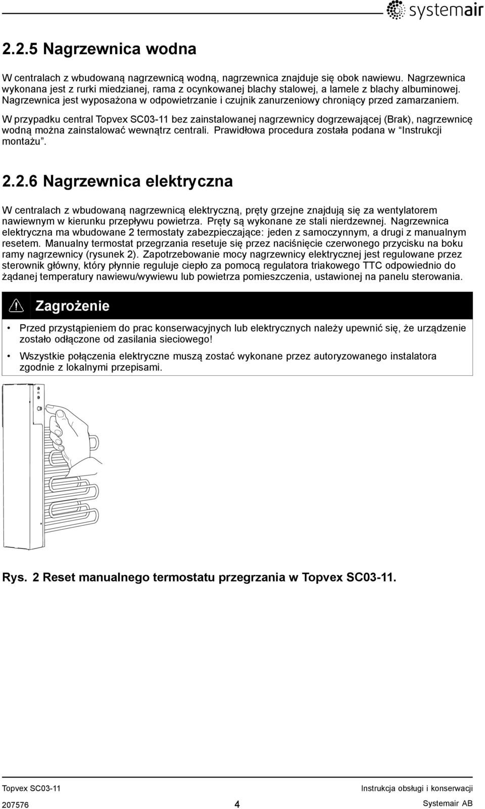 Nagrzewnica jest wyposażona w odpowietrzanie i czujnik zanurzeniowy chroniący przed zamarzaniem.