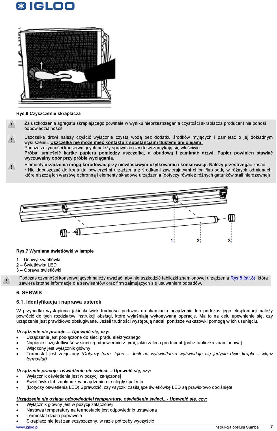 Podczas czynności konserwujących należy sprawdzić czy drzwi zamykają się właściwie. Próba: umieścić kartkę papieru pomiędzy uszczelką, a obudową i zamknąć drzwi.