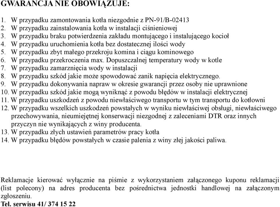 W przypadku zbyt małego przekroju komina i ciągu kominowego 6. W przypadku przekroczenia max. Dopuszczalnej temperatury wody w kotle 7. W przypadku zamarznięcia wody w instalacji 8.