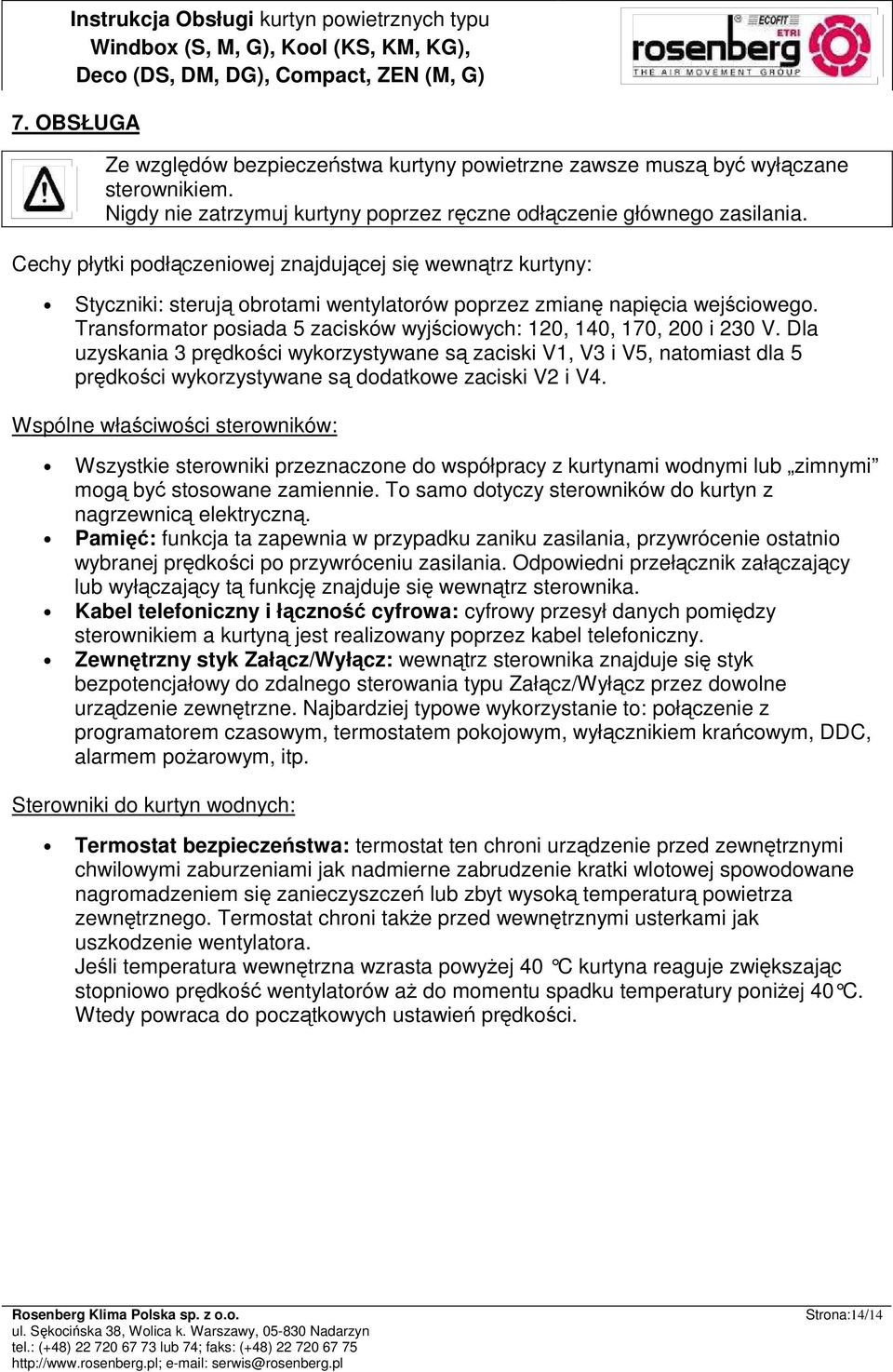 Transformator posiada 5 zacisków wyjściowych: 120, 140, 170, 200 i 230 V.