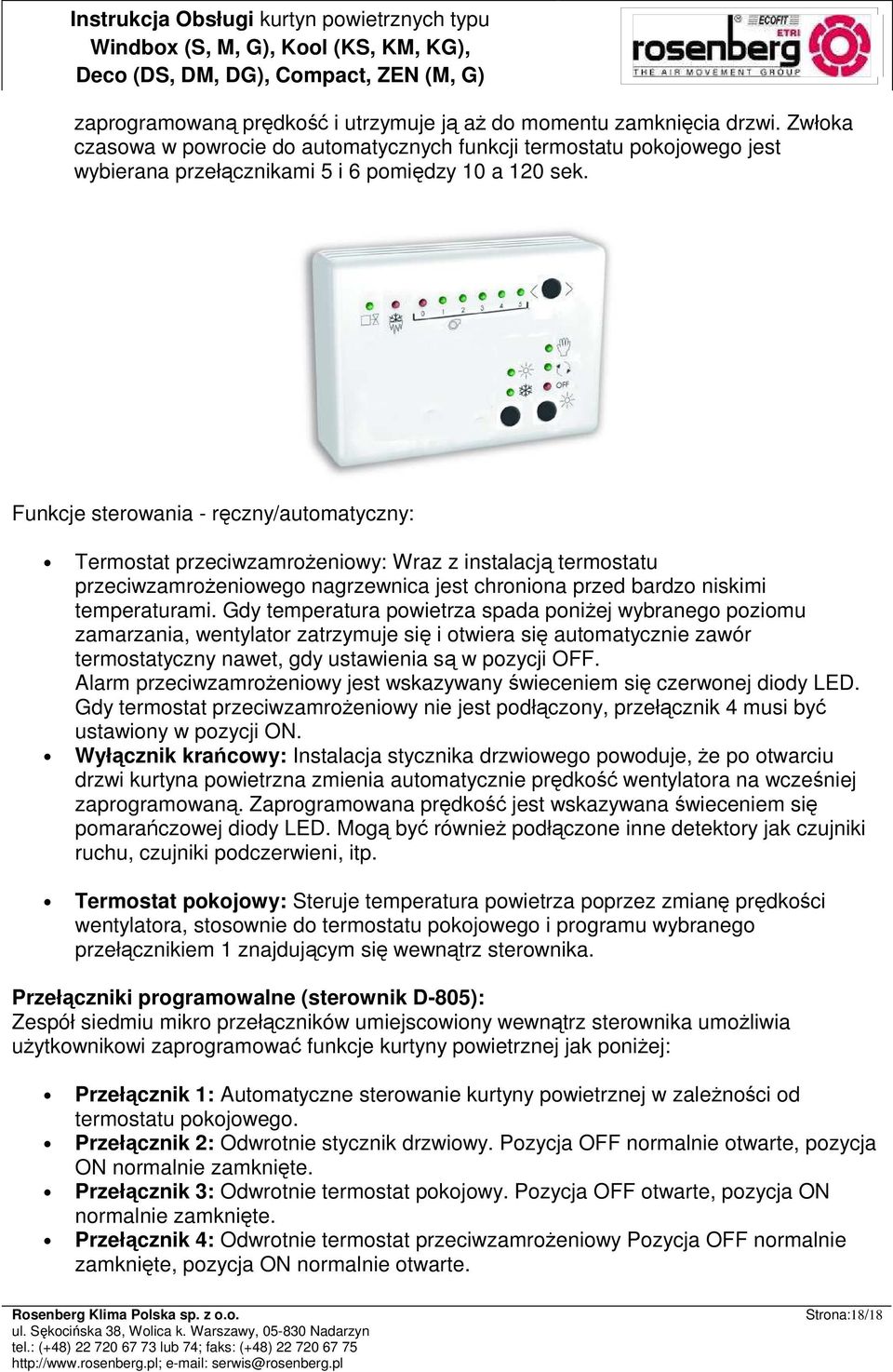 Funkcje sterowania - ręczny/automatyczny: Termostat przeciwzamroŝeniowy: Wraz z instalacją termostatu przeciwzamroŝeniowego nagrzewnica jest chroniona przed bardzo niskimi temperaturami.