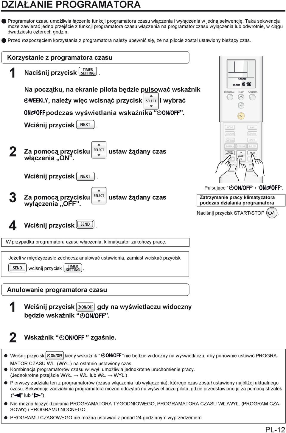 Przed rozpoczęciem korzystania z programatora należy upewnić się, że na pilocie został ustawiony bieżący czas. Korzystanie z programatora czasu 1 Naciśnij przycisk.