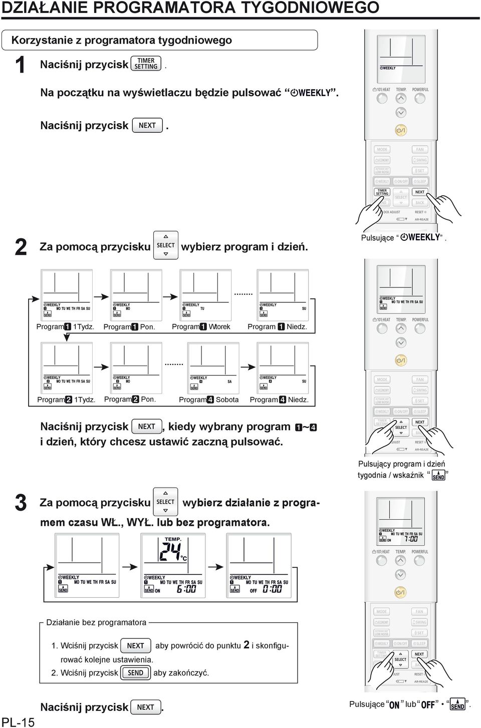 3 Naciśnij przycisk, kiedy wybrany program i dzień, który chcesz ustawić zaczną pulsować. Za pomocą przycisku wybierz działanie z programem czasu WŁ., WYŁ. lub bez programatora.