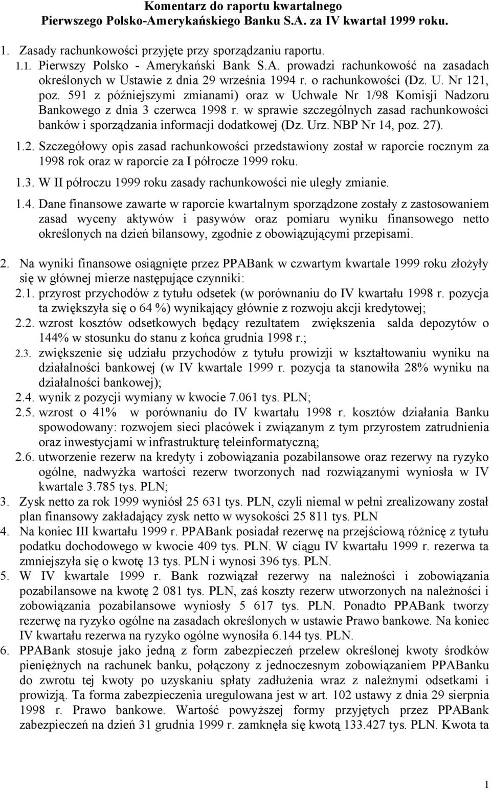 591 z późniejszymi zmianami) oraz w Uchwale Nr 1/98 Komisji Nadzoru Bankowego z dnia 3 czerwca 1998 r. w sprawie szczególnych zasad rachunkowości banków i sporządzania informacji dodatkowej (Dz. Urz.