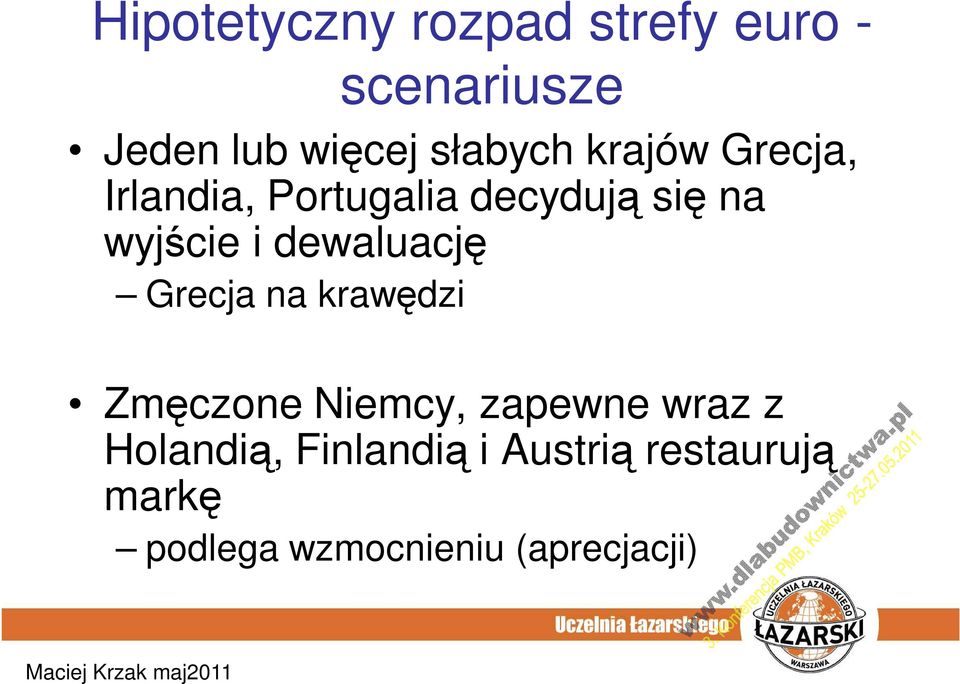 i dewaluację Grecja na krawędzi Zmęczone Niemcy, zapewne wraz z