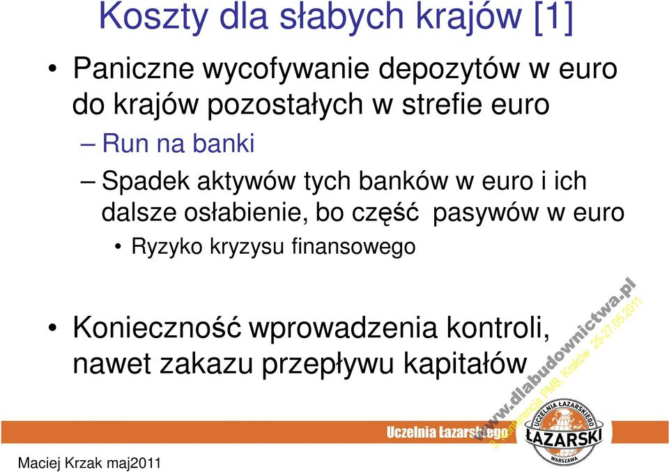 w euro i ich dalsze osłabienie, bo część pasywów w euro Ryzyko kryzysu