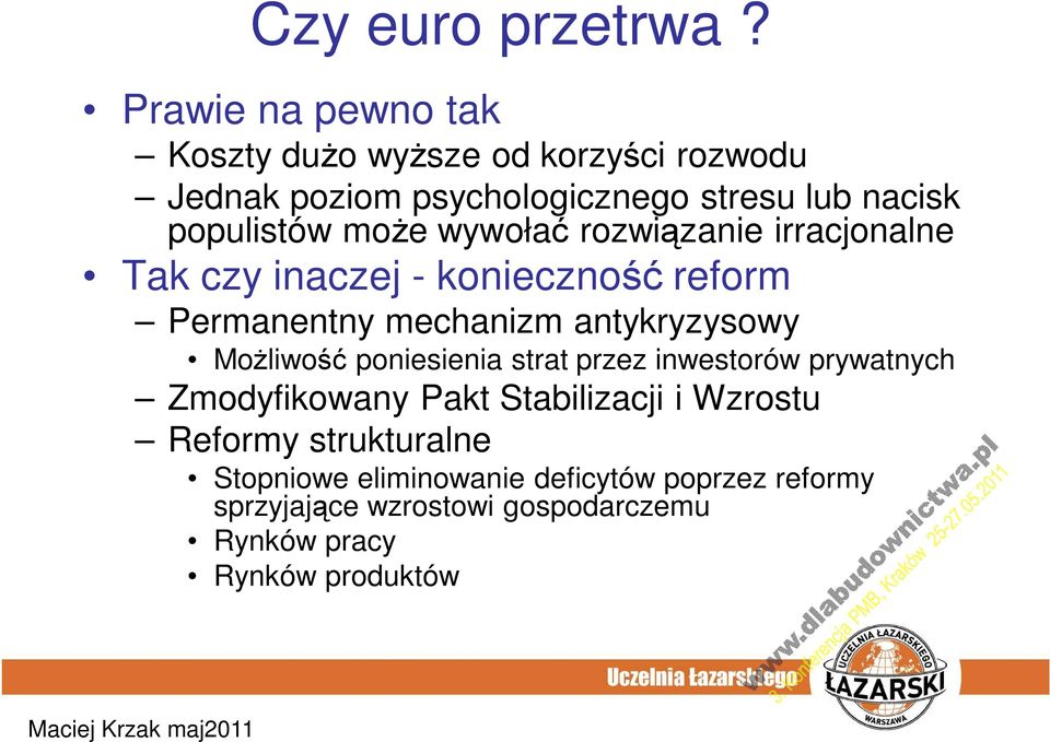 może wywołać rozwiązanie irracjonalne Tak czy inaczej - konieczność reform Permanentny mechanizm antykryzysowy Możliwość