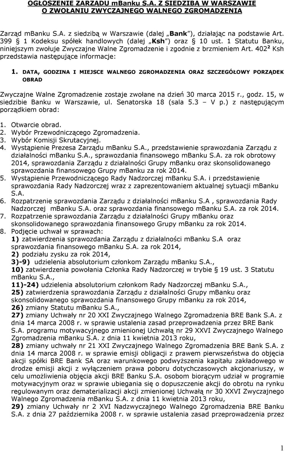 DATA, GODZINA I MIEJSCE WALNEGO ZGROMADZENIA ORAZ SZCZEGÓŁOWY PORZĄDEK OBRAD Zwyczajne Walne Zgromadzenie zostaje zwołane na dzień 30 marca 2015 r., godz. 15, w siedzibie Banku w Warszawie, ul.