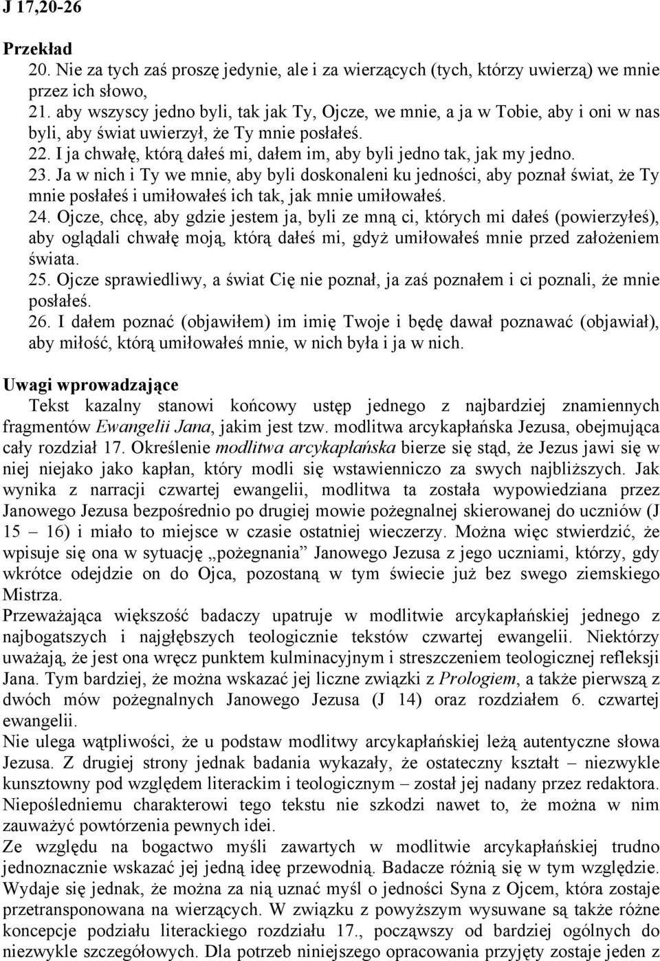 I ja chwałę, którą dałeś mi, dałem im, aby byli jedno tak, jak my jedno. 23.