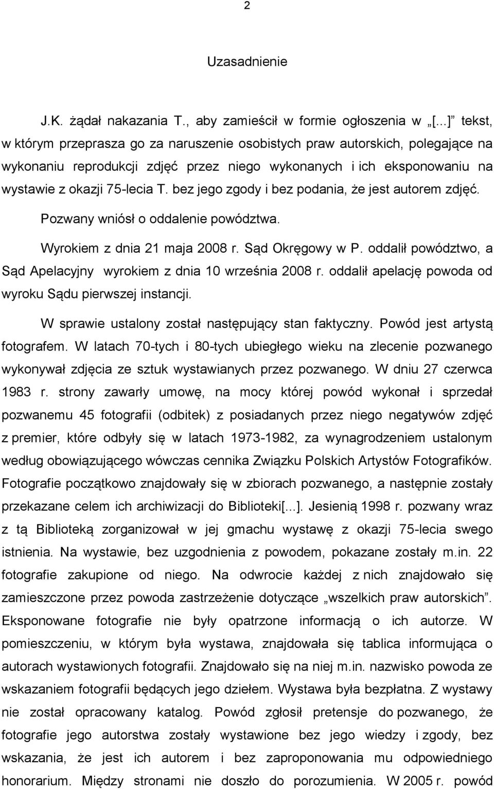 bez jego zgody i bez podania, że jest autorem zdjęć. Pozwany wniósł o oddalenie powództwa. Wyrokiem z dnia 21 maja 2008 r. Sąd Okręgowy w P.