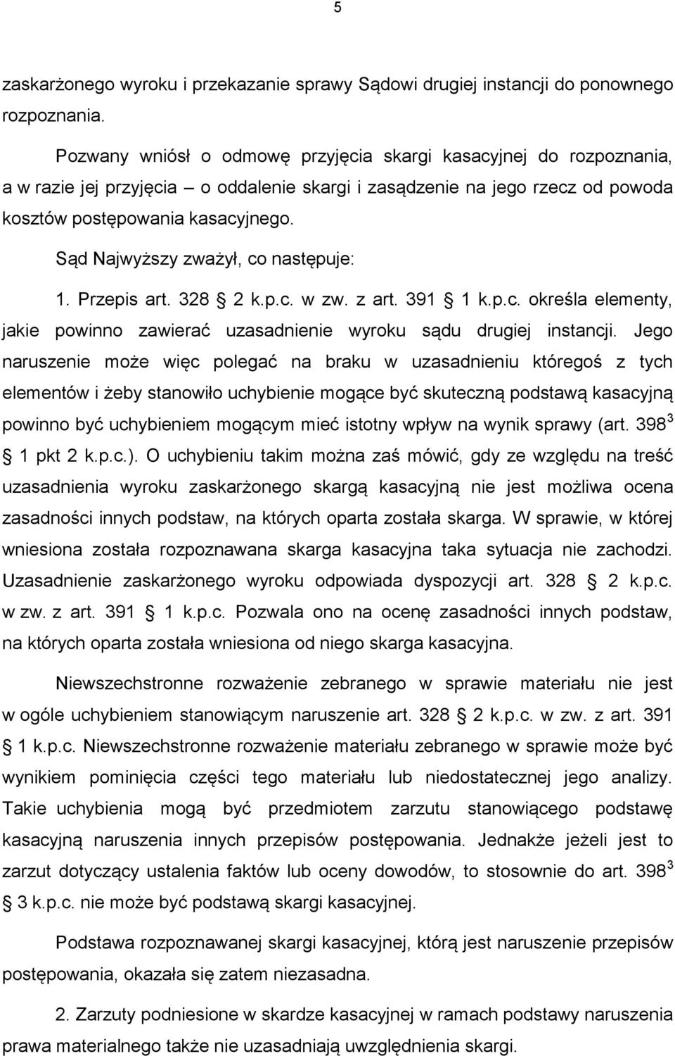 Sąd Najwyższy zważył, co następuje: 1. Przepis art. 328 2 k.p.c. w zw. z art. 391 1 k.p.c. określa elementy, jakie powinno zawierać uzasadnienie wyroku sądu drugiej instancji.