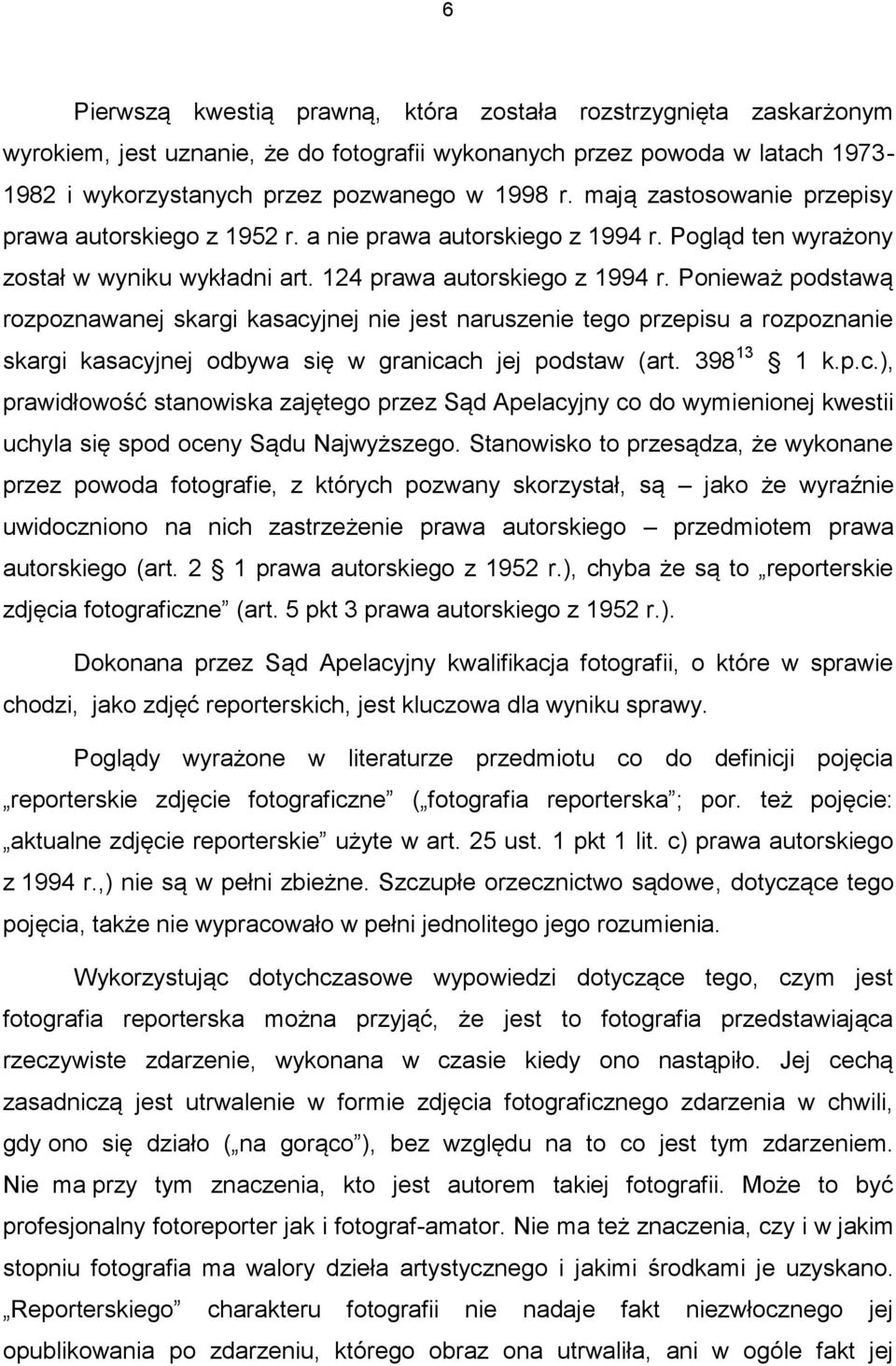 Ponieważ podstawą rozpoznawanej skargi kasacyjnej nie jest naruszenie tego przepisu a rozpoznanie skargi kasacyjnej odbywa się w granicach jej podstaw (art. 398 13 1 k.p.c.), prawidłowość stanowiska zajętego przez Sąd Apelacyjny co do wymienionej kwestii uchyla się spod oceny Sądu Najwyższego.