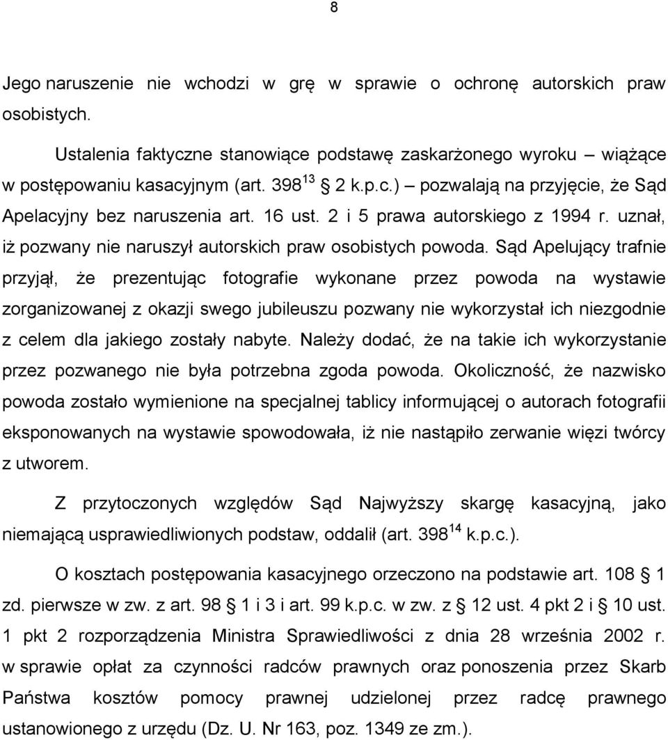 Sąd Apelujący trafnie przyjął, że prezentując fotografie wykonane przez powoda na wystawie zorganizowanej z okazji swego jubileuszu pozwany nie wykorzystał ich niezgodnie z celem dla jakiego zostały