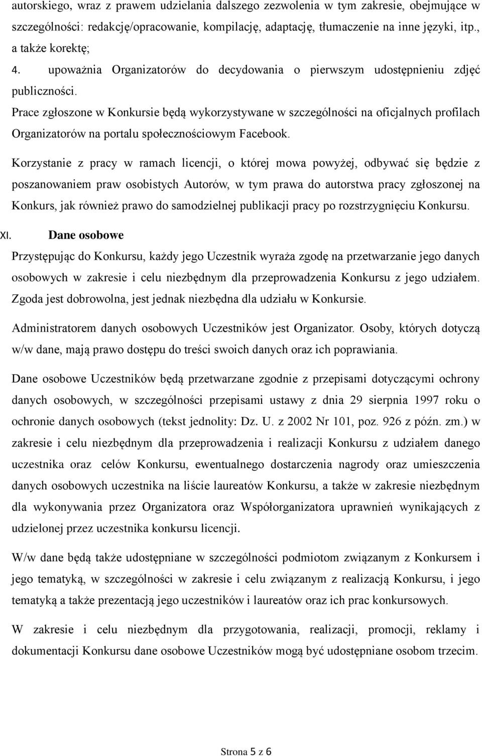 Prace zgłoszone w Konkursie będą wykorzystywane w szczególności na oficjalnych profilach Organizatorów na portalu społecznościowym Facebook.