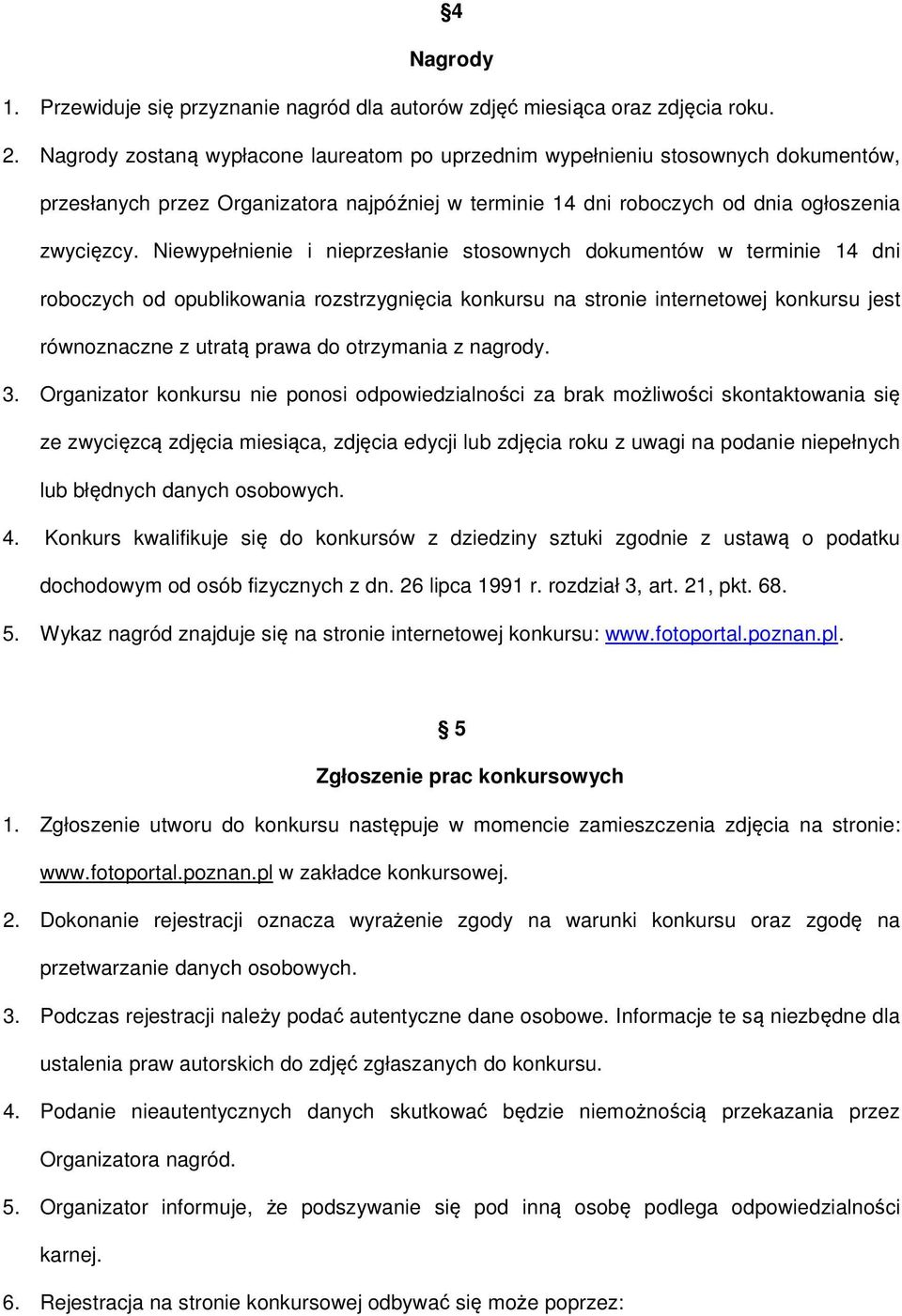 Niewypełnienie i nieprzesłanie stosownych dokumentów w terminie 14 dni roboczych od opublikowania rozstrzygnięcia konkursu na stronie internetowej konkursu jest równoznaczne z utratą prawa do