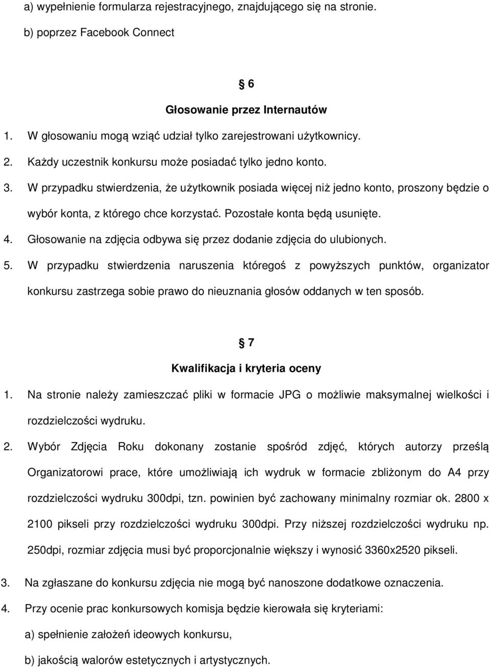 Pozostałe konta będą usunięte. 4. Głosowanie na zdjęcia odbywa się przez dodanie zdjęcia do ulubionych. 5.