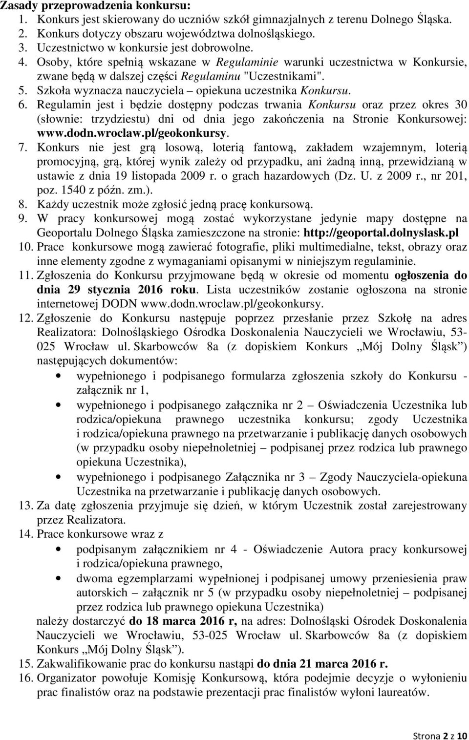 Szkoła wyznacza nauczyciela opiekuna uczestnika Konkursu. 6.