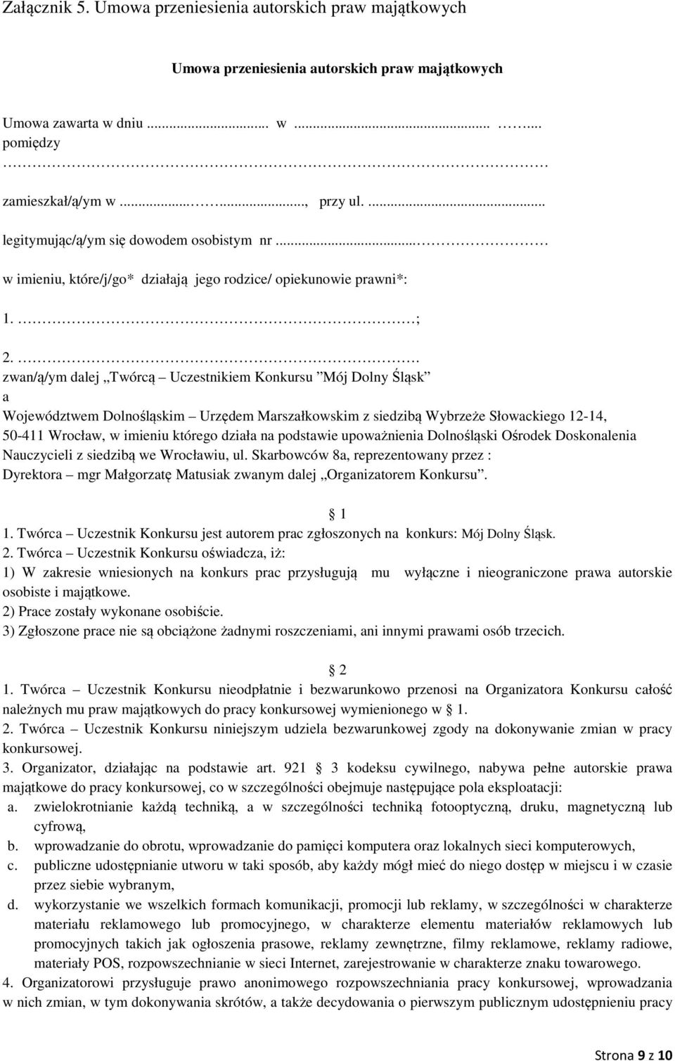 . zwan/ą/ym dalej Twórcą Uczestnikiem Konkursu Mój Dolny Śląsk a Województwem Dolnośląskim Urzędem Marszałkowskim z siedzibą Wybrzeże Słowackiego 12-14, 50-411 Wrocław, w imieniu którego działa na