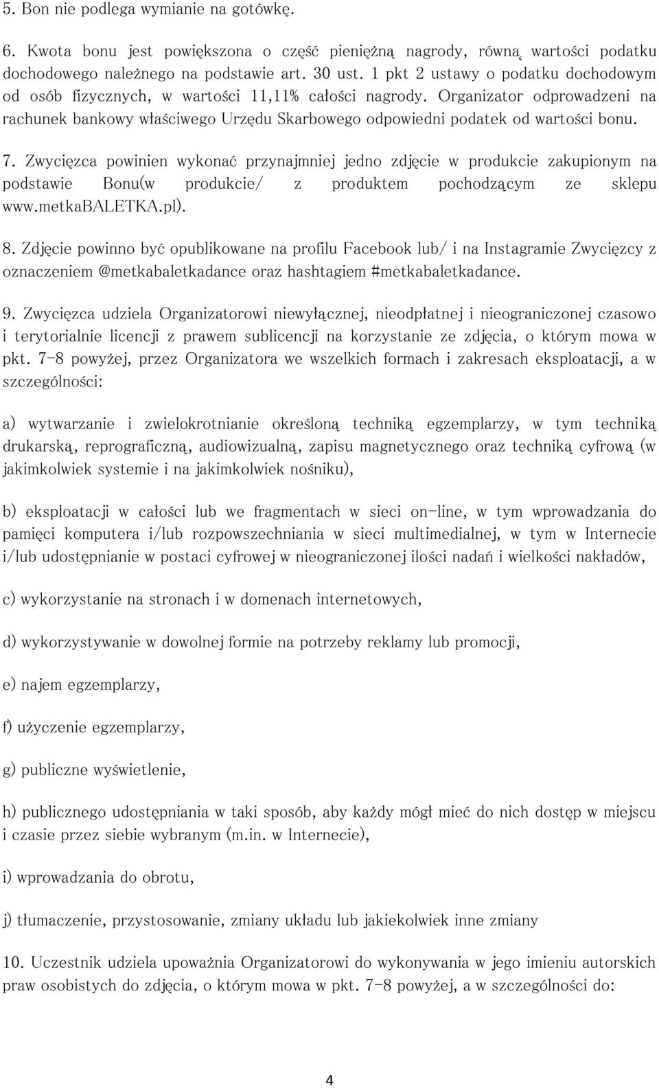 Organizator odprowadzeni na rachunek bankowy właściwego Urzędu Skarbowego odpowiedni podatek od wartości bonu. 7.