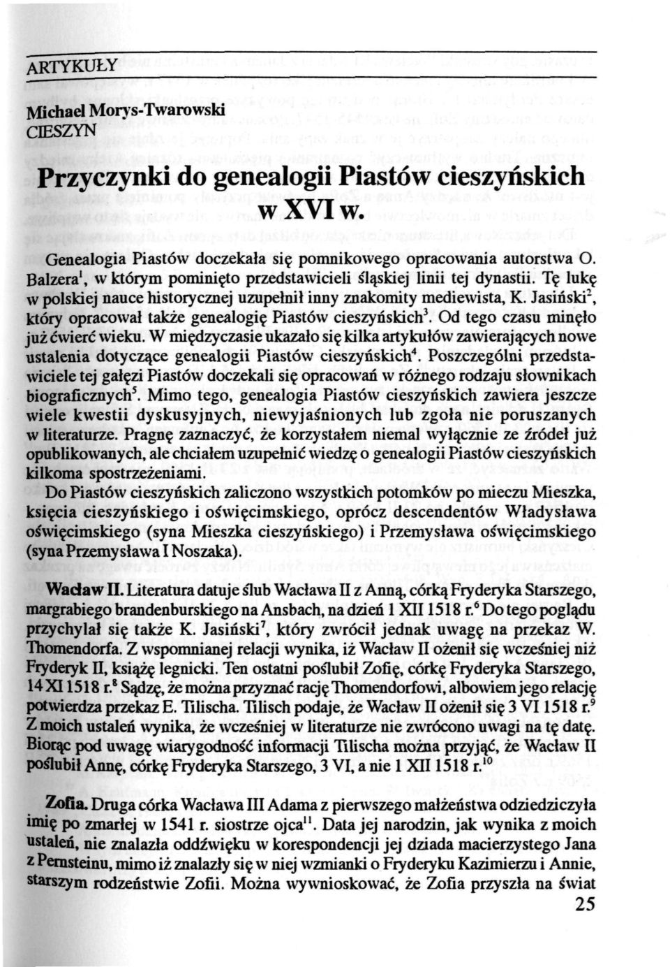 Jasiński 2, który opracował także genealogię Piastów cieszyńskich 3. Od tego czasu minęło już ćwierć wieku.