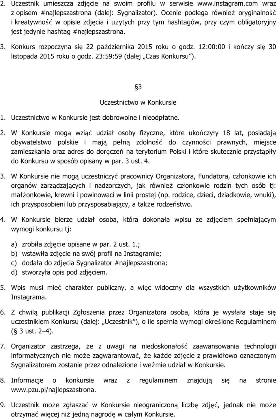 Konkurs rozpoczyna się 22 października 2015 roku o godz. 12:00:00 i kończy się 30 listopada 2015 roku o godz. 23:59:59 (dalej Czas Konkursu ). 3 Uczestnictwo w Konkursie 1.