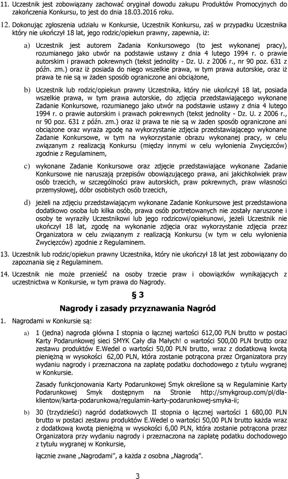 Konkursowego (to jest wykonanej pracy), rozumianego jako utwór na podstawie ustawy z dnia 4 lutego 1994 r. o prawie autorskim i prawach pokrewnych (tekst jednolity - Dz. U. z 2006 r., nr 90 poz.