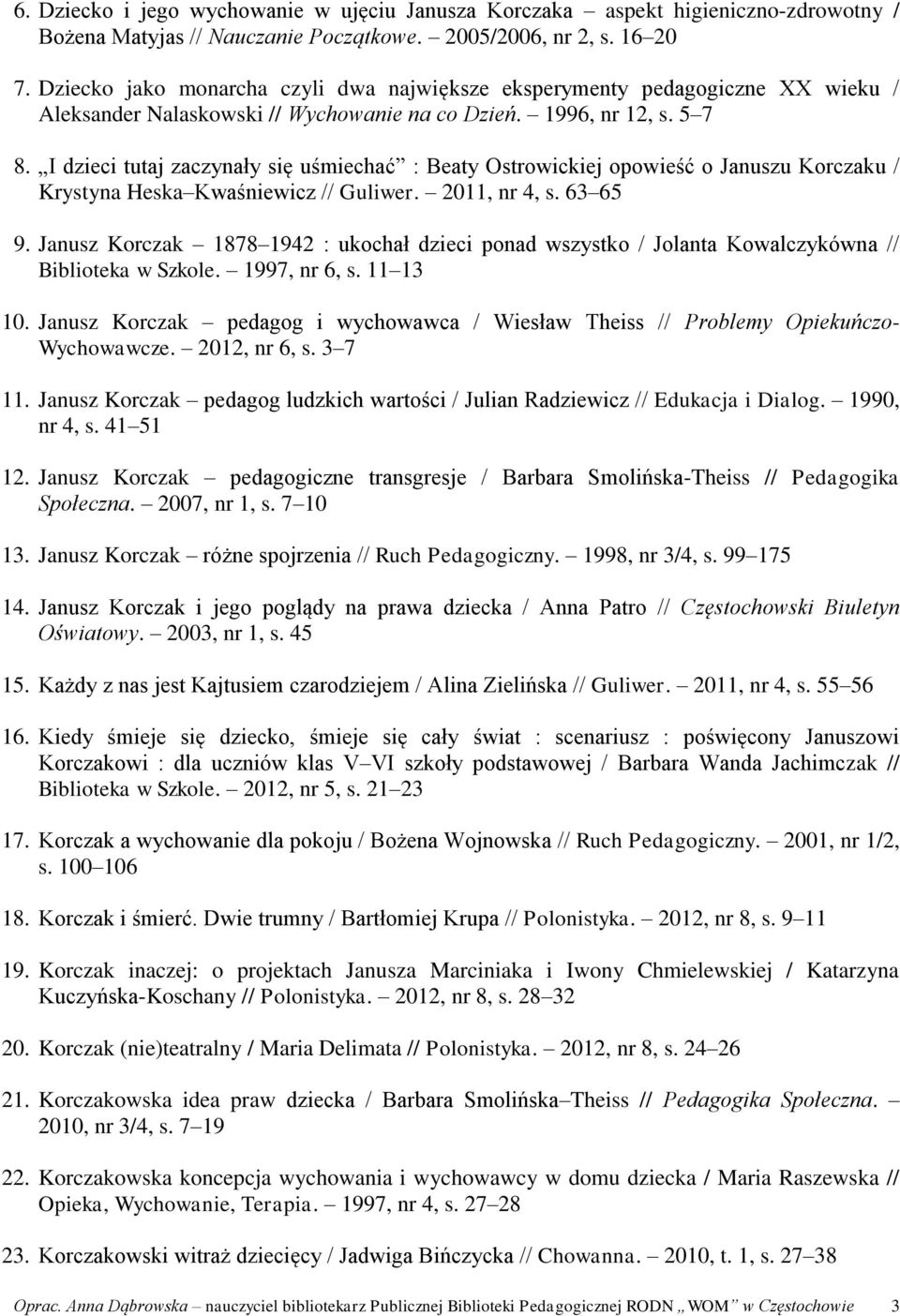 I dzieci tutaj zaczynały się uśmiechać : Beaty Ostrowickiej opowieść o Januszu Korczaku / Krystyna Heska Kwaśniewicz // Guliwer. 2011, nr 4, s. 63 65 9.