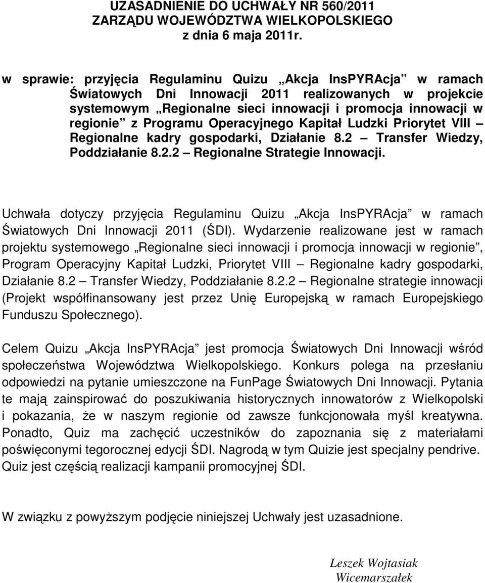 Programu Operacyjnego Kapitał Ludzki Priorytet VIII Regionalne kadry gospodarki, Działanie 8.2 Transfer Wiedzy, Poddziałanie 8.2.2 Regionalne Strategie Innowacji.