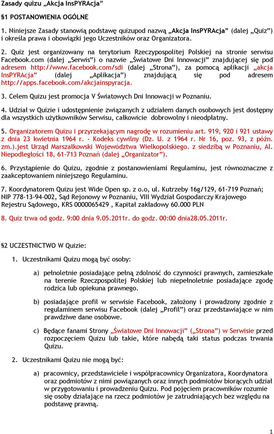 com/sdi (dalej Strona ), za pomocą aplikacji akcja InsPYRAcja (dalej Aplikacja ) znajdującą się pod adresem http://apps.facebook.com/akcjainspyracja. 3.