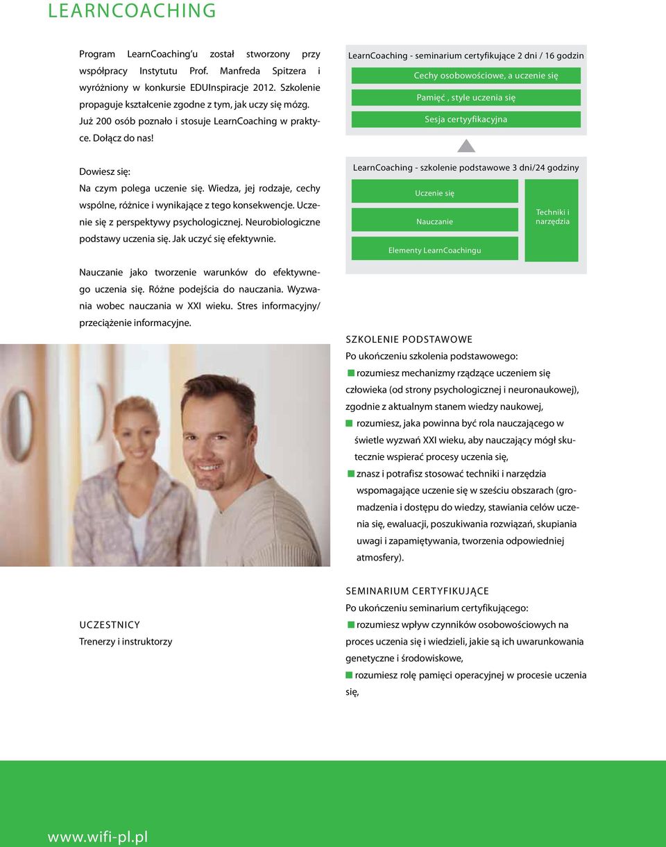 LearnCoaching - seminarium certyfikujące 2 dni / 16 godzin Cechy osobowościowe, a uczenie się Pamięć, style uczenia się Sesja certyyfikacyjna Dowiesz się: Na czym polega uczenie się.