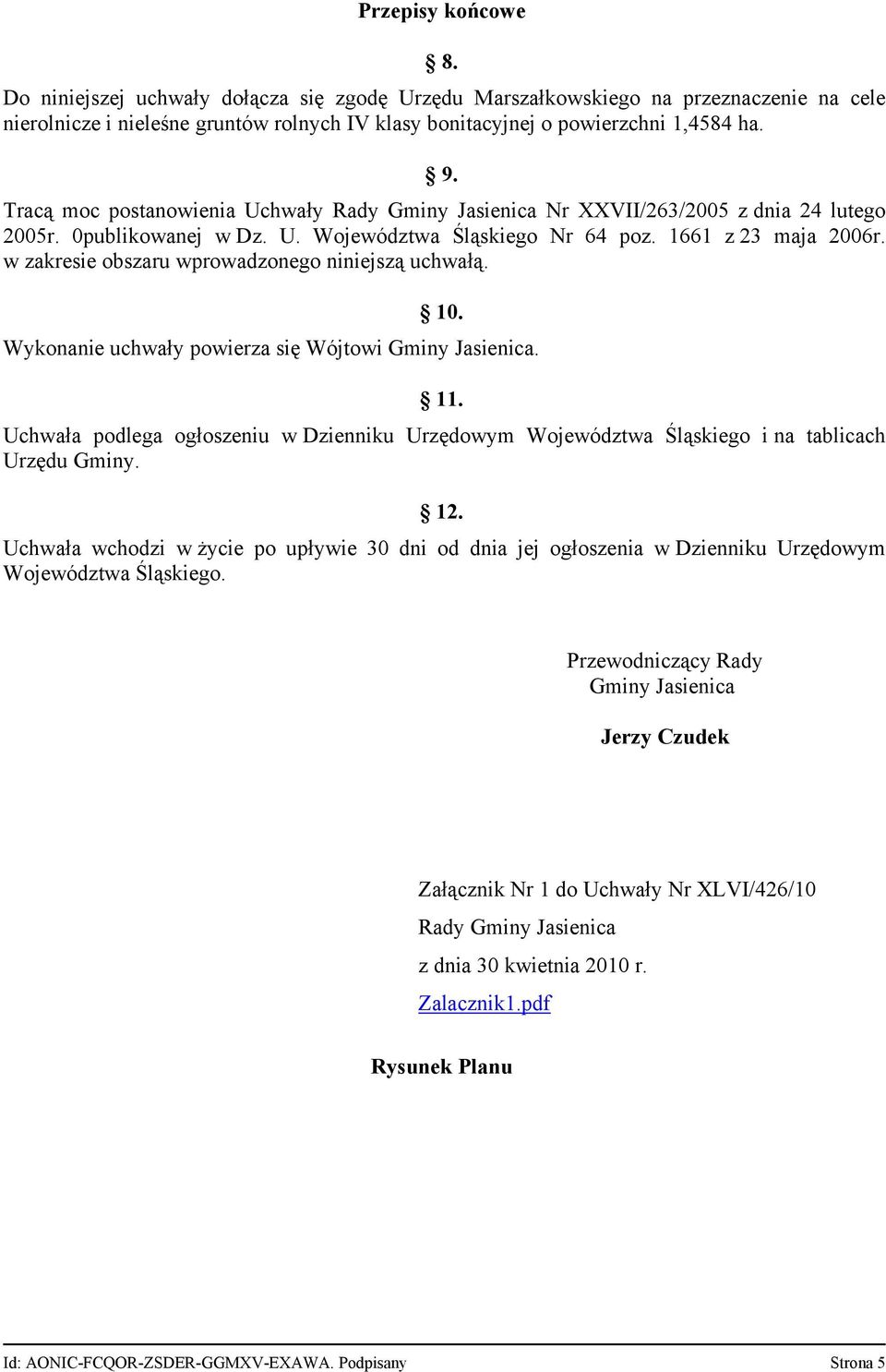 w zakresie obszaru wprowadzonego niniejszą uchwałą. 10. Wykonanie uchwały powierza się Wójtowi Gminy Jasienica. 11.