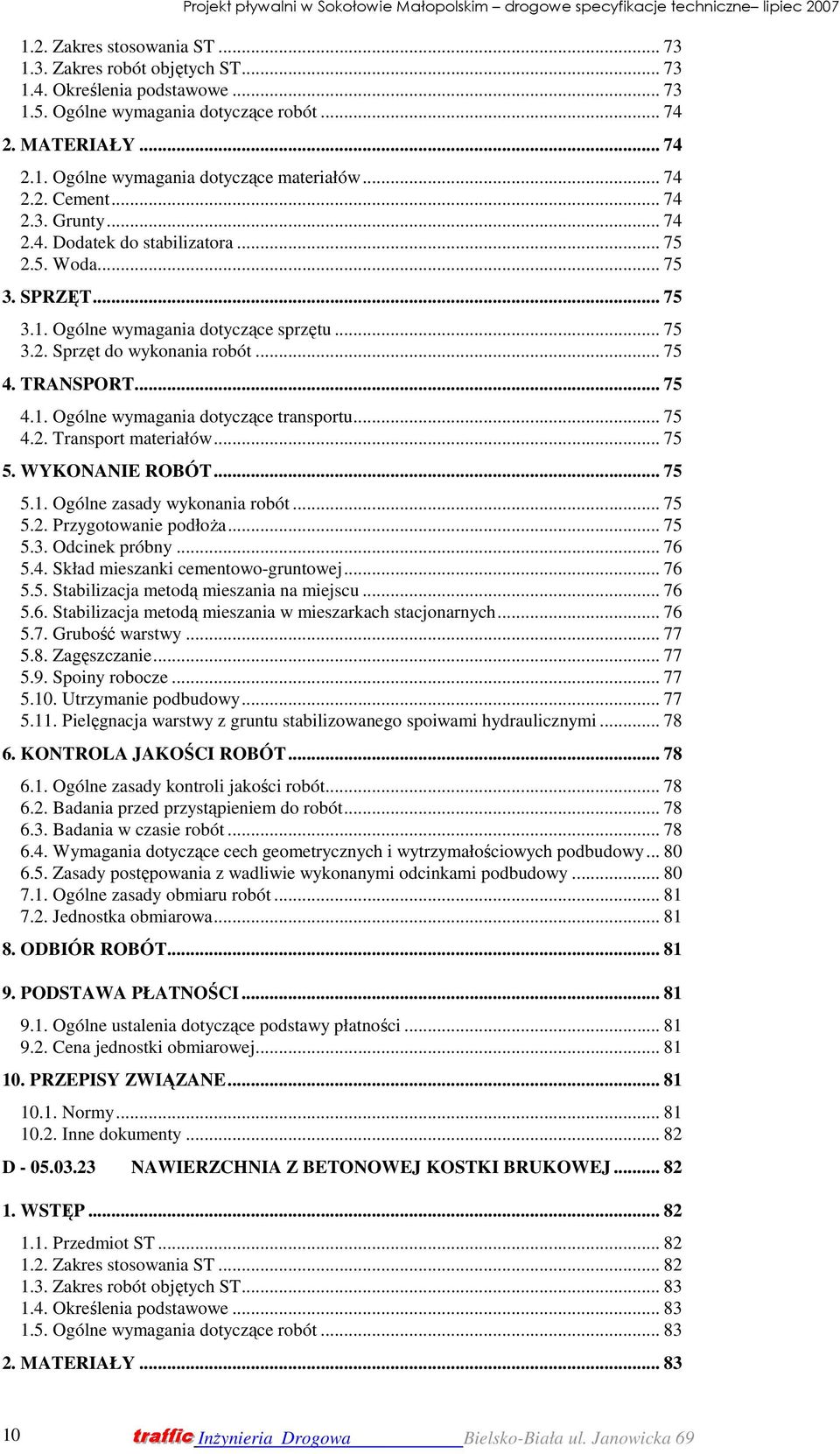 TRANSPORT... 75 4.1. Ogólne wymagania dotyczące transportu... 75 4.2. Transport materiałów... 75 5. WYKONANIE ROBÓT... 75 5.1. Ogólne zasady wykonania robót... 75 5.2. Przygotowanie podłoŝa... 75 5.3.