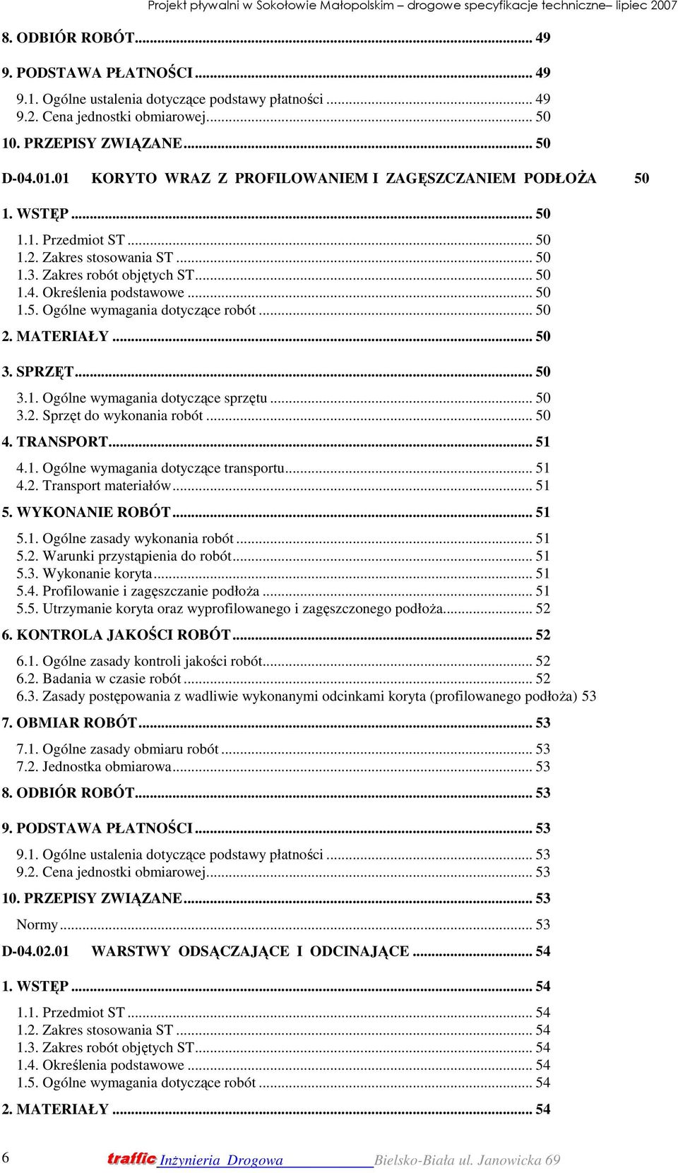 .. 50 2. MATERIAŁY... 50 3. SPRZĘT... 50 3.1. Ogólne wymagania dotyczące sprzętu... 50 3.2. Sprzęt do wykonania robót... 50 4. TRANSPORT... 51 4.1. Ogólne wymagania dotyczące transportu... 51 4.2. Transport materiałów.
